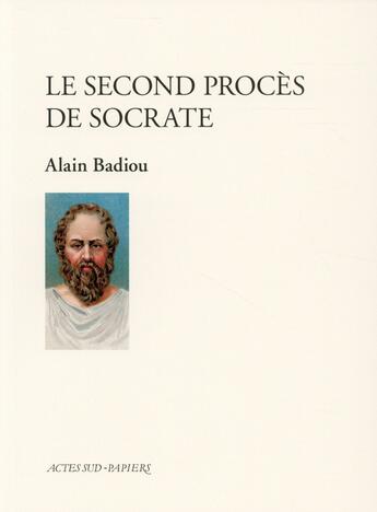 Couverture du livre « Le second procès de Socrate » de Alain Badiou aux éditions Actes Sud-papiers