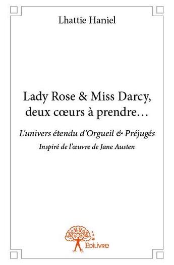 Couverture du livre « Lady Rose & miss Darcy, deux coeurs à prendre... » de Lhattie Haniel aux éditions Edilivre