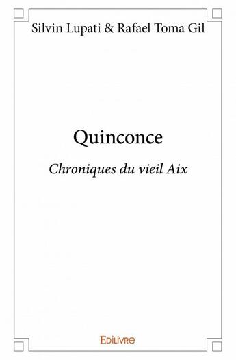 Couverture du livre « Quinconce ; chroniques du vieil Aix » de Silvin Lupati et Rafael Toma Gil aux éditions Edilivre