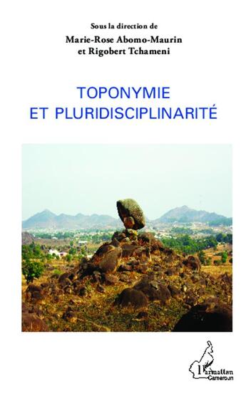 Couverture du livre « Toponymie et pluridisciplinarité » de Marie-Rose Abomo-Maurin et Rigobert Tchameni aux éditions L'harmattan