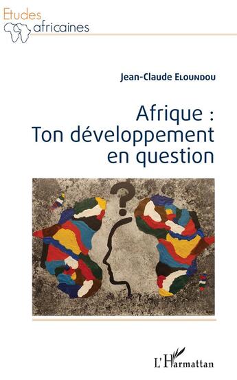 Couverture du livre « Afrique : ton développement en question » de Jean-Claude Eloundou aux éditions L'harmattan