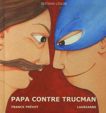 Couverture du livre « Papa contre trucman » de Franck Prevot et Laurianne aux éditions Edune