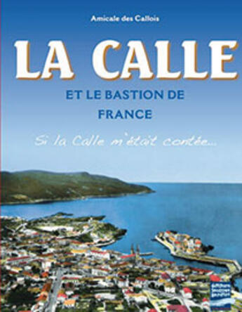 Couverture du livre « La calle et le bastion de France » de Amicale Des Callois aux éditions Gandini Jacques