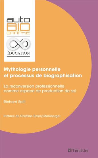 Couverture du livre « Mythologie personnelle et processus de biographisation - la reconversion professionnelle comme espac » de Solti Richard aux éditions Teraedre