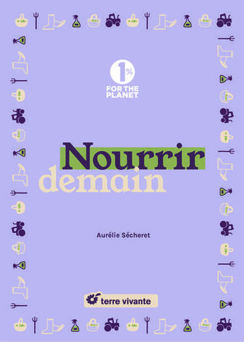 Couverture du livre « Nourrir demain » de Aurelie Secheret aux éditions Terre Vivante