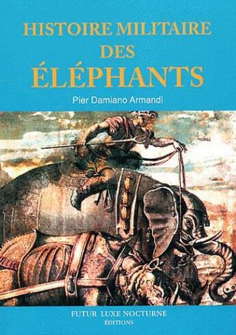 Couverture du livre « Histoire militaire des elephants » de Armandi Damiano aux éditions Futur Luxe Nocturne