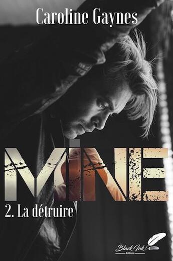 Couverture du livre « Mine Tome 2 : La détruire » de Gaynes Caroline aux éditions Black Ink