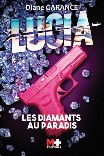 Couverture du livre « Lucia : les diamants au paradis » de Diane Garance aux éditions M+ Editions