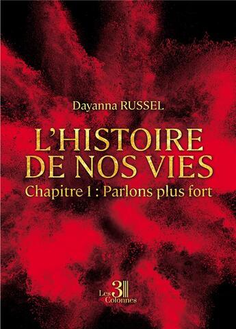 Couverture du livre « L'histoire de nos vies Tome 1 : parlons plus fort » de Dayanna Russel aux éditions Les Trois Colonnes