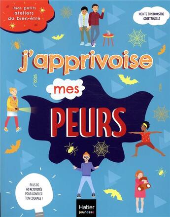 Couverture du livre « Mes petits ateliers du bien-être ; j'apprivoise mes peurs » de Frederique Corre Montagu et Aurelia Bertrand aux éditions Hatier