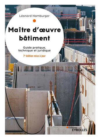 Couverture du livre « Maître d'oeuvre bâtiment ; guide pratique, technique et juridique (7e édition) » de Leonard Hamburger aux éditions Eyrolles