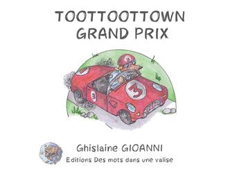 Couverture du livre « Toottoottown grand prix » de Jacques Dupuy et Ghislaine Gioanni aux éditions Des Mots Dans Une Valise