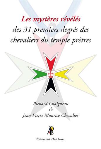 Couverture du livre « Les mysteres reveles des 31 premiers degres des chevaliers du temple pretres » de Chaigneau/Chevalier aux éditions Editions De L'art Royal