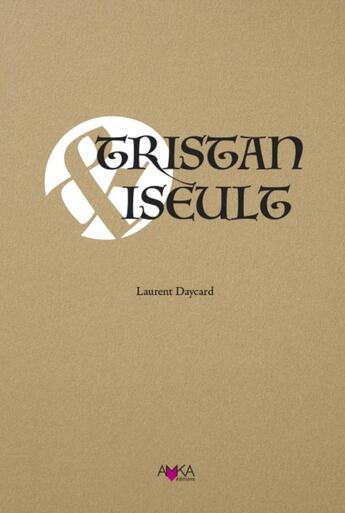 Couverture du livre « Tristan & Iseult » de Laurent Daycard aux éditions Editions Amka