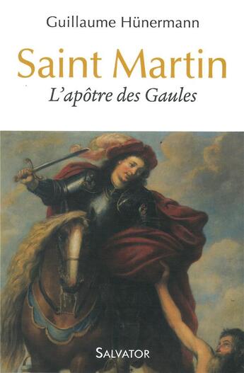 Couverture du livre « Saint Martin ; l'apôtre des Gaules » de Wilhelm Hunermann aux éditions Salvator