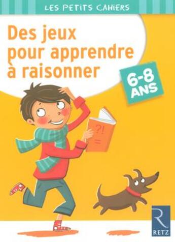 Couverture du livre « Des jeux pour apprendre à raisonner ; 6/8 ans » de Roger Rougier aux éditions Retz