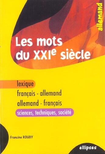 Couverture du livre « Les mots du xxie siecle - lexique francais-allemand / allemand-francais (sciences - techniques - soc » de Francine Rouby aux éditions Ellipses