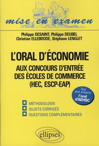 Couverture du livre « L'oral d'économie aux concours d'entrée des écoles de commerce HEC ESCP EAP méthodologie » de Elleboode/Deubel aux éditions Ellipses