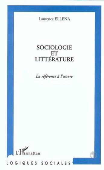 Couverture du livre « Sociologie et littérature ; référence à l'oeuvre » de Laurence Ellena aux éditions L'harmattan