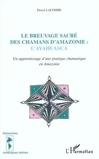 Couverture du livre « LE BREUVAGE SACRÉ DES CHAMANS D'AMAZONIE : L'AYAHUASCA : Un apprentissage d'une pratique chamanique en Amazonie » de Paul Lacombe aux éditions L'harmattan