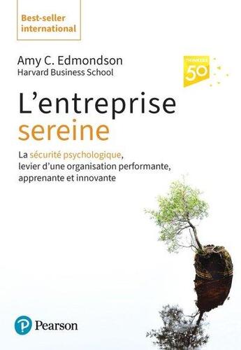 Couverture du livre « L'entreprise sereine : La sécurité psychologique, levier d'une organisation performante, apprenante et innovante » de Amy C. Edmondson aux éditions Pearson