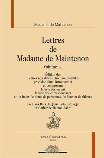 Couverture du livre « Lettres t.7 ; lettres non datées et/ou non datables » de Francoise D'Aubigne Maintenon aux éditions Honore Champion