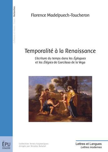 Couverture du livre « Temporalité à la Renaissance ; l'écriture du temps dans les églogues et le élégies de Garcilaso de la Vega » de Florence Madelpuech-Toucheron aux éditions Publibook