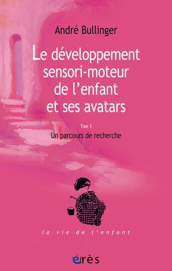 Couverture du livre « Le développement sensori-moteur de l'enfant et ses avatars » de Andre Bullinger aux éditions Eres