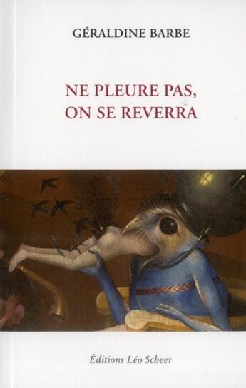 Couverture du livre « Ne pleure pas, on se reverra » de Geraldine Barbe aux éditions Leo Scheer