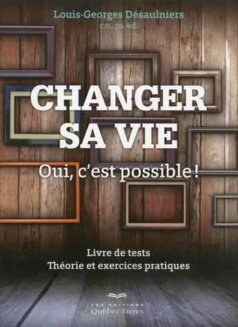 Couverture du livre « Changer sa vie » de Louis-Georges Desaulniers aux éditions Quebec Livres