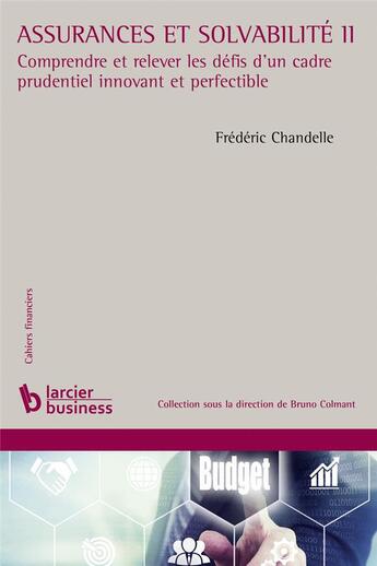 Couverture du livre « Assurances et solvabilité II : comprendre et relever les défis d'un cadre prudentiel innovant et perfectible » de Frederic Chandelle aux éditions Larcier Business