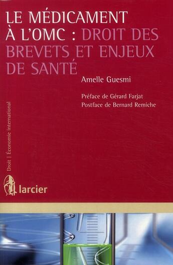 Couverture du livre « Le médicament à l'OMC : droit des brevets et enjeux de santé » de Amelle Guesmi aux éditions Larcier