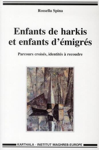 Couverture du livre « Enfants de harkis et enfants d'emigres. parcours croises, identite a recoudre » de Spina Rossella aux éditions Karthala