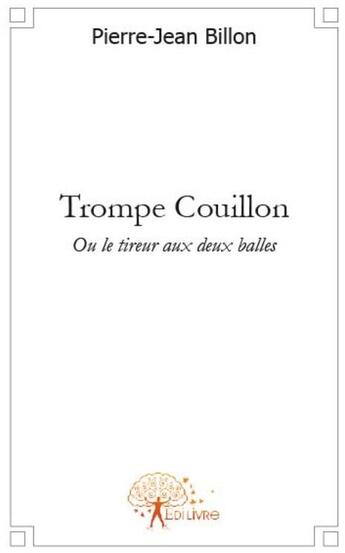 Couverture du livre « Trompe couillon » de Pierre-Jean Billon aux éditions Edilivre