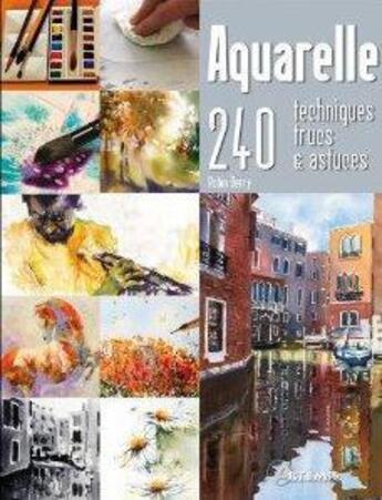 Couverture du livre « Aquarelle ; 240 techniques, trucs & astuces » de Robin Berry aux éditions Artemis