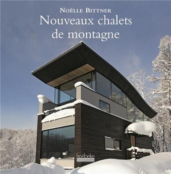 Couverture du livre « Nouveaux châlets de montagne » de Noelle Bittner aux éditions Hoebeke