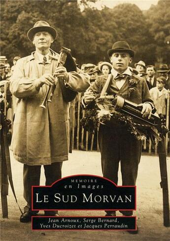 Couverture du livre « Le sud Morvan » de Serge Bernard et Jean Arnoux et Yves Ducroizet et Jacques Perraudin aux éditions Editions Sutton