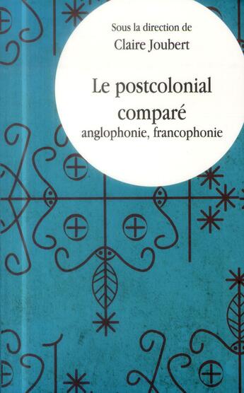 Couverture du livre « Le postcolonial comparé ; anglophonie, francophonie » de Claire Joubert et Emilienne Baneth-Nouilhetas aux éditions Pu De Vincennes