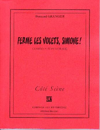 Couverture du livre « Ferme les volets, Simone ! comédie électorale » de Bernard Granger aux éditions Art Et Comedie