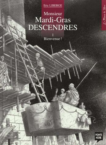 Couverture du livre « Monsieur mardi-gras descendres t.1 ; bienvenue » de Eric Liberge aux éditions Pointe Noire