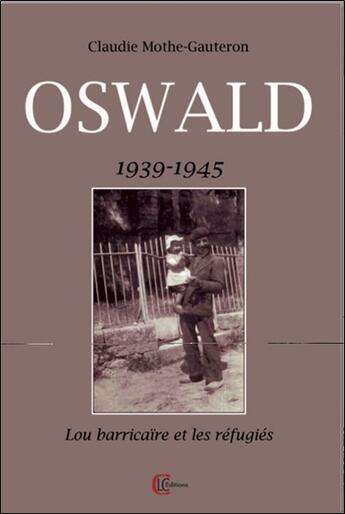 Couverture du livre « Oswald : 1939-1945 ; Lo barricaire et les réfugiés » de Claudie Mothe-Gauteron aux éditions Clc