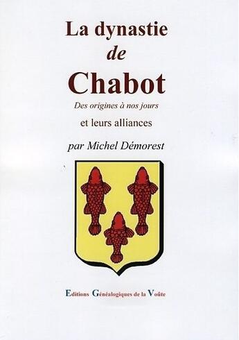 Couverture du livre « La dynastie de Chabot ; des origines à nos jours » de Michel Demorest aux éditions Egv