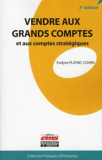 Couverture du livre « Vendre aux grands comptes et aux comptes stratégiques (3e édition) » de Evelyne Platnic-Cohen aux éditions Ems