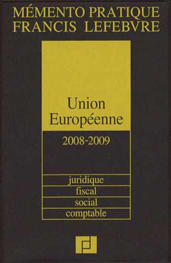 Couverture du livre « Mémento pratique ; Union Européenne ; juridique, fiscal, social, comptable, financier (édition 2008/2009) » de  aux éditions Lefebvre