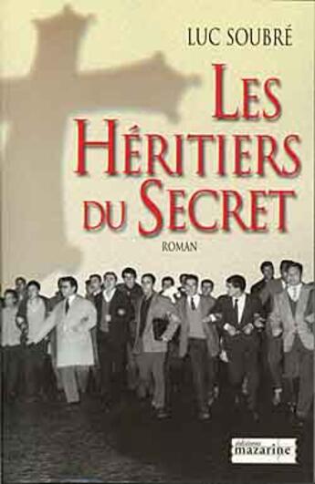 Couverture du livre « Les Héritiers du Secret » de Luc Soubre aux éditions Mazarine