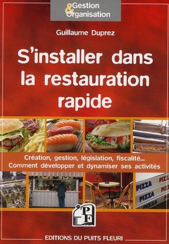 Couverture du livre « S'installer dans la restauration rapide ; création, gestion,législation, fiscalité... comment développer et dynamiser ses activités » de Duprez Guillaum aux éditions Puits Fleuri