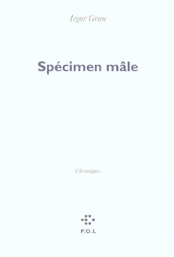 Couverture du livre « Specimen male - chroniques » de Iegor Gran aux éditions P.o.l