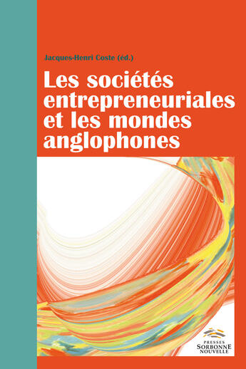 Couverture du livre « Les societes entrepreneuriales et les mondes anglophones » de Coste Jacques-Henri aux éditions Presses De La Sorbonne Nouvelle