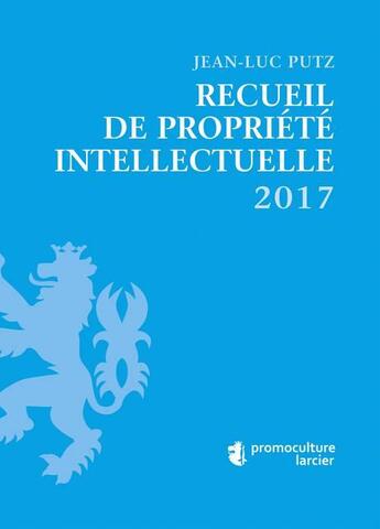 Couverture du livre « Recueil de propriété intellectuelle (édition 2017) » de Jean-Luc Putz aux éditions Promoculture