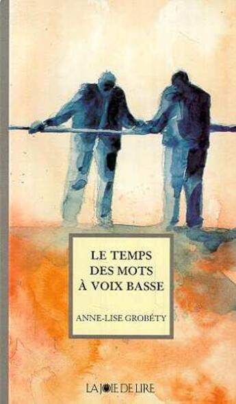 Couverture du livre « Le temps des mots à voix basse » de Anne-Lise Grobety aux éditions La Joie De Lire